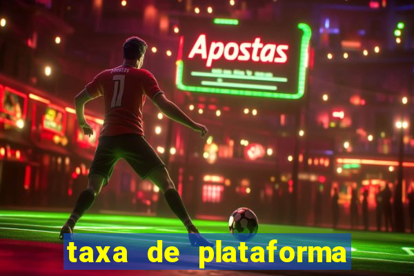 taxa de plataforma de jogos