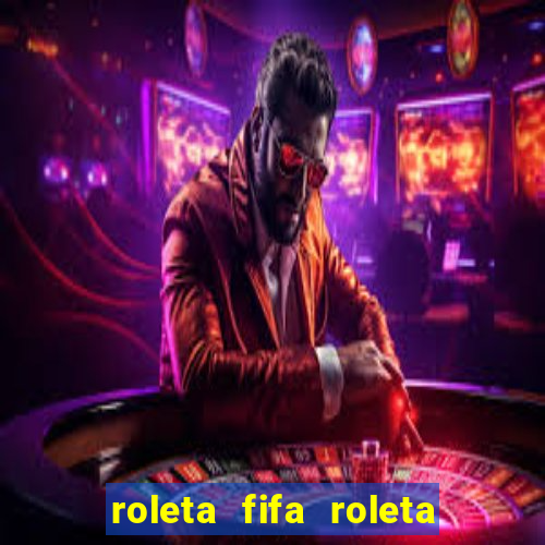 roleta fifa roleta times fifa 22