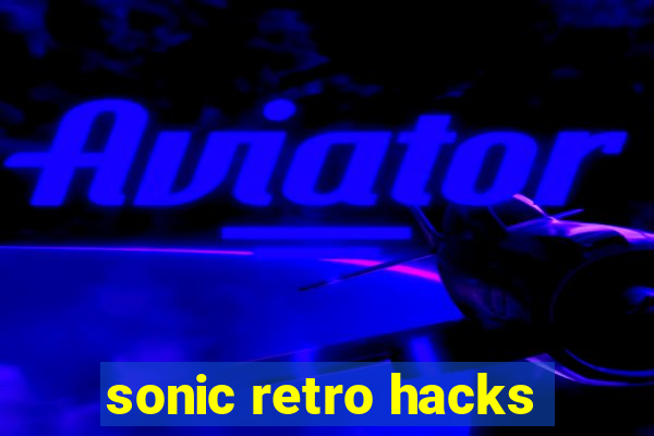 sonic retro hacks