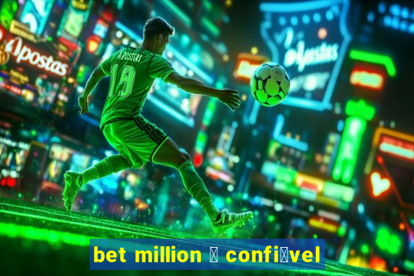 bet million 茅 confi谩vel