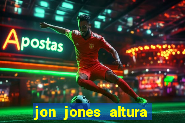 jon jones altura 茅 peso