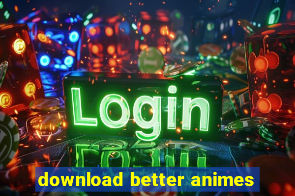 download better animes