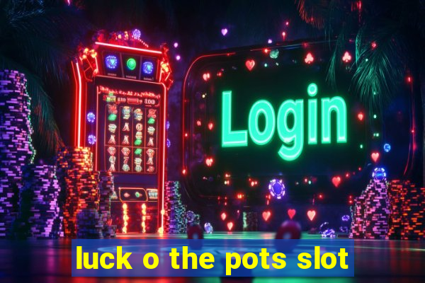 luck o the pots slot