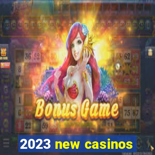 2023 new casinos