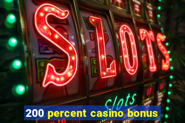 200 percent casino bonus