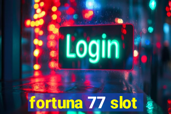 fortuna 77 slot