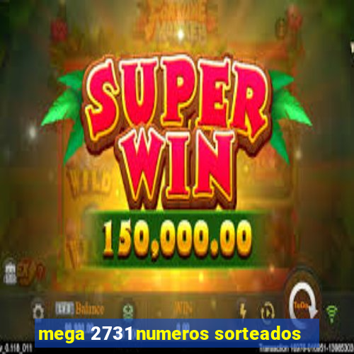 mega 2731 numeros sorteados