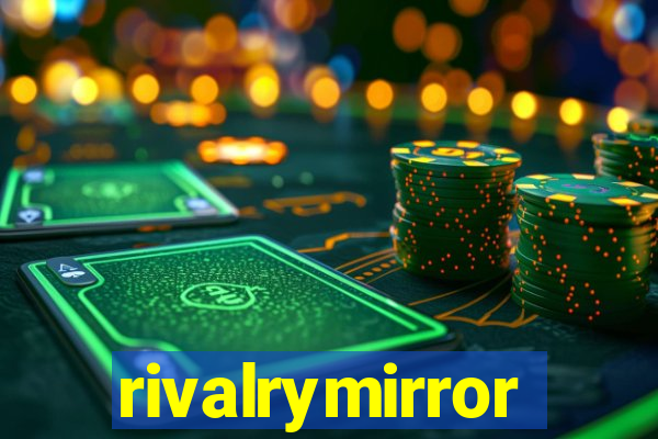 rivalrymirror