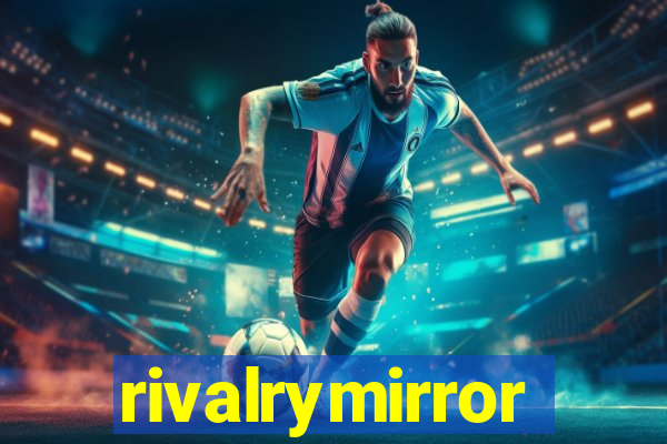 rivalrymirror