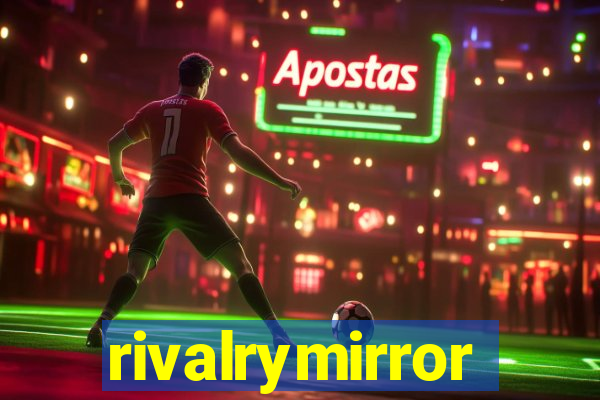 rivalrymirror