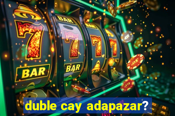 duble cay adapazar?