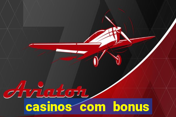 casinos com bonus de registro