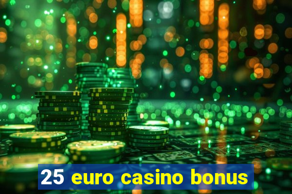 25 euro casino bonus