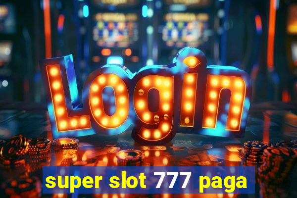 super slot 777 paga