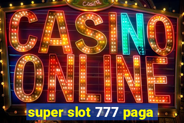 super slot 777 paga