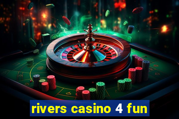 rivers casino 4 fun