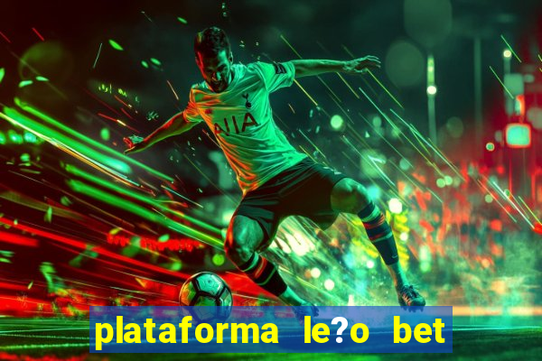 plataforma le?o bet é confiável