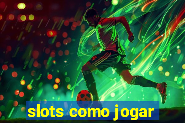 slots como jogar