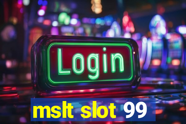 mslt slot 99