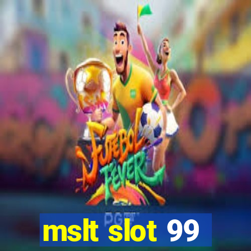 mslt slot 99