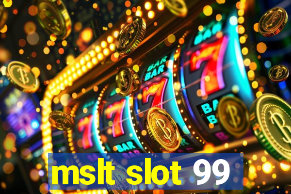 mslt slot 99