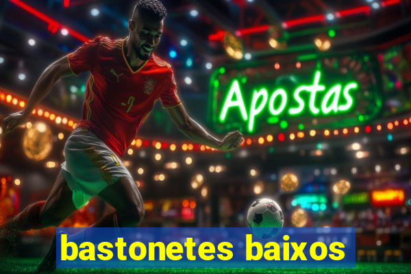 bastonetes baixos