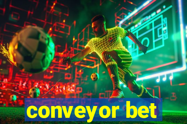 conveyor bet