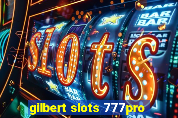 gilbert slots 777pro