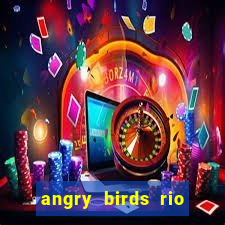 angry birds rio google play