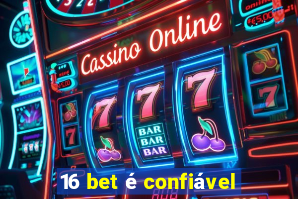 16 bet é confiável