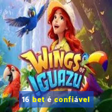 16 bet é confiável