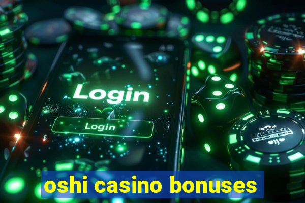 oshi casino bonuses