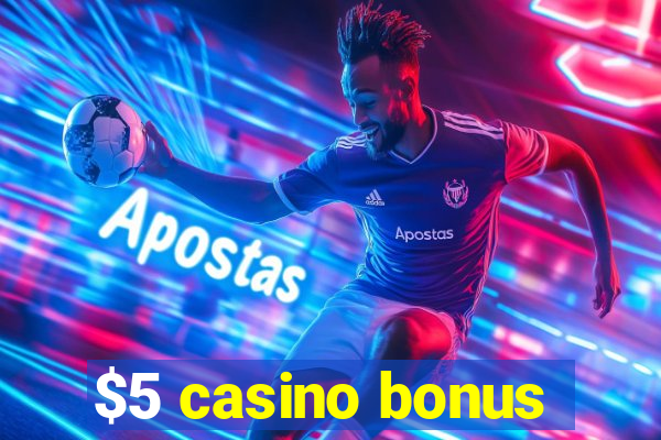 $5 casino bonus