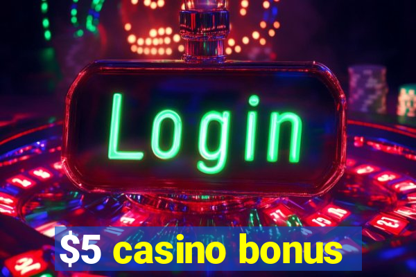 $5 casino bonus