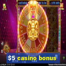 $5 casino bonus