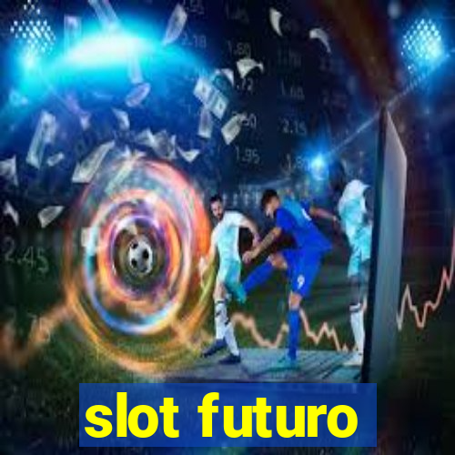 slot futuro