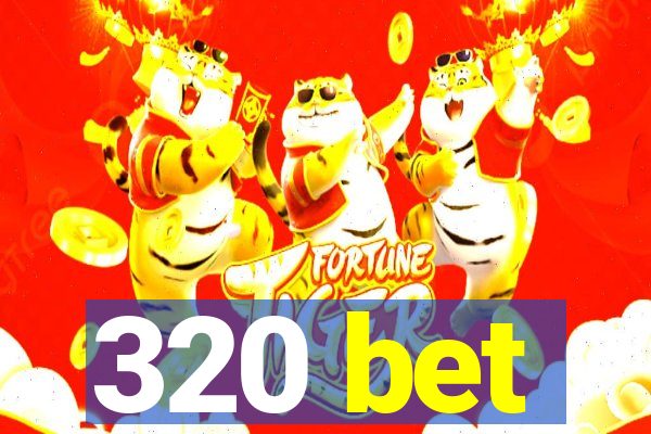 320 bet