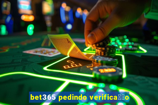 bet365 pedindo verifica莽茫o