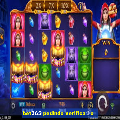 bet365 pedindo verifica莽茫o