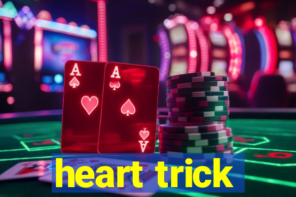 heart trick