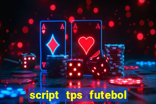 script tps futebol de rua