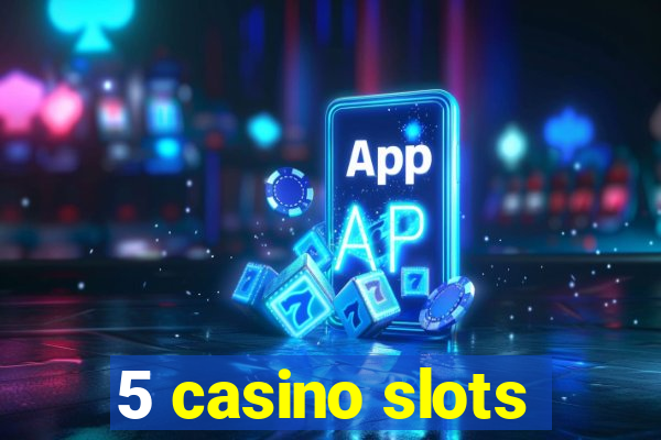 5 casino slots