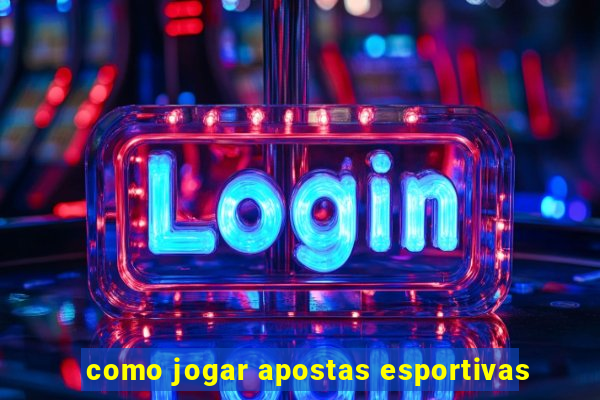 como jogar apostas esportivas