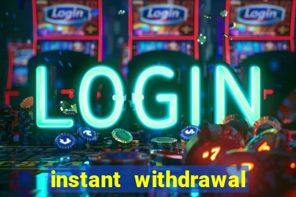 instant withdrawal casino no verification