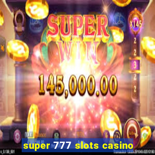 super 777 slots casino