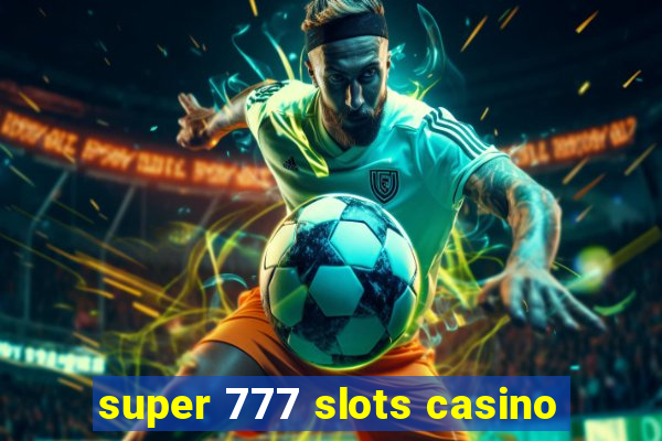 super 777 slots casino