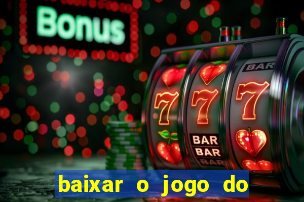 baixar o jogo do tigrinho que ganha dinheiro