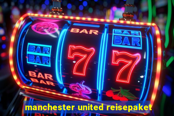 manchester united reisepaket