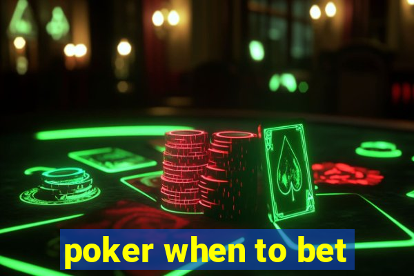 poker when to bet