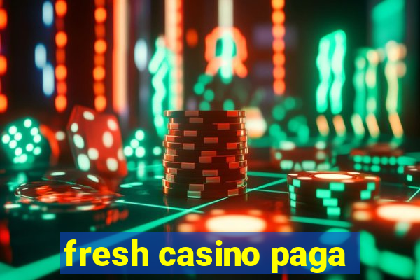 fresh casino paga